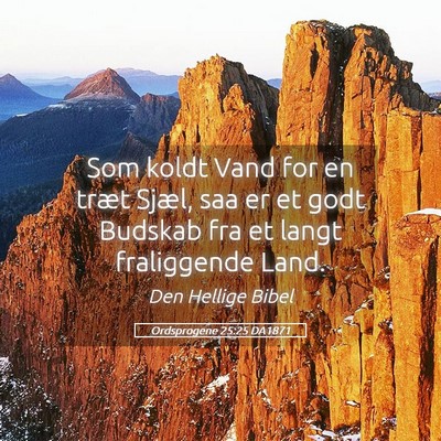 Picture 05 - Ordsprogene 25:25 DA1871 - Som koldt Vand for en træt Sjæl, saa er et godt - Bible Verse Picture
