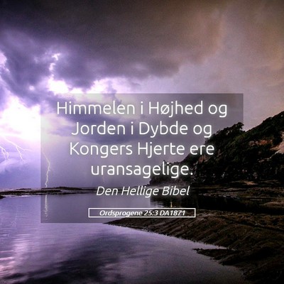 Picture 05 - Ordsprogene 25:3 DA1871 - Himmelen i Højhed og Jorden i Dybde og Kongers - Bible Verse Picture