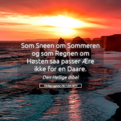 Picture 05 - Ordsprogene 26:1 DA1871 - Som Sneen om Sommeren og som Regnen om Høsten - Bible Verse Picture