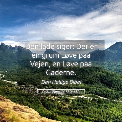 Picture 05 - Ordsprogene 26:13 DA1871 - Den lade siger: Der er en grum Løve paa Vejen, - Bible Verse Picture