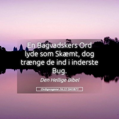 Picture 05 - Ordsprogene 26:22 DA1871 - En Bagvadskers Ord lyde som Skæmt, dog trænge - Bible Verse Picture
