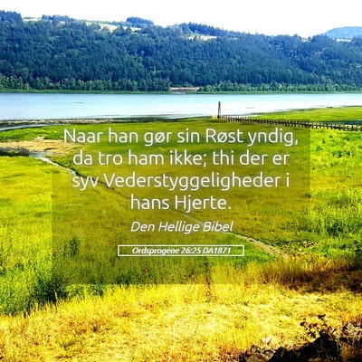Picture 05 - Ordsprogene 26:25 DA1871 - Naar han gør sin Røst yndig, da tro ham ikke; - Bible Verse Picture