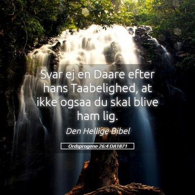 Picture 05 - Ordsprogene 26:4 DA1871 - Svar ej en Daare efter hans Taabelighed, at ikke - Bible Verse Picture
