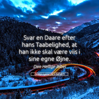Picture 05 - Ordsprogene 26:5 DA1871 - Svar en Daare efter hans Taabelighed, at han ikke - Bible Verse Picture