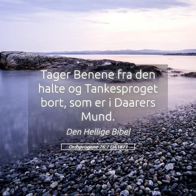 Picture 05 - Ordsprogene 26:7 DA1871 - Tager Benene fra den halte og Tankesproget bort, - Bible Verse Picture