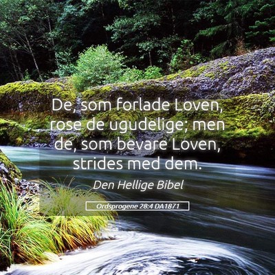 Picture 05 - Ordsprogene 28:4 DA1871 - De, som forlade Loven, rose de ugudelige; men de, - Bible Verse Picture
