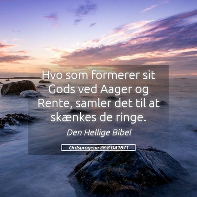 Picture 05 - Ordsprogene 28:8 DA1871 - Hvo som formerer sit Gods ved Aager og Rente, - Bible Verse Picture