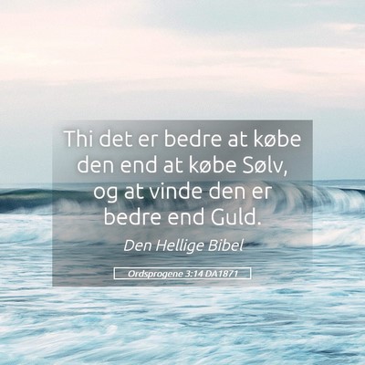 Picture 05 - Ordsprogene 3:14 DA1871 - Thi det er bedre at købe den end at købe Sølv, - Bible Verse Picture