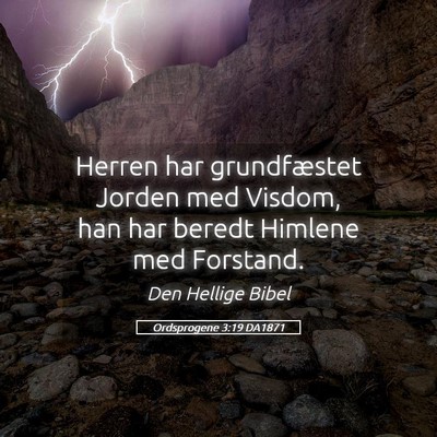 Picture 05 - Ordsprogene 3:19 DA1871 - Herren har grundfæstet Jorden med Visdom, han - Bible Verse Picture