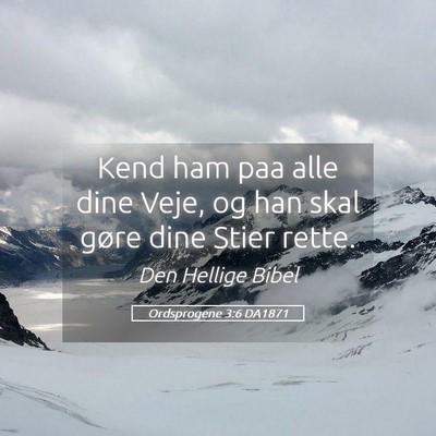 Picture 05 - Ordsprogene 3:6 DA1871 - Kend ham paa alle dine Veje, og han skal gøre - Bible Verse Picture
