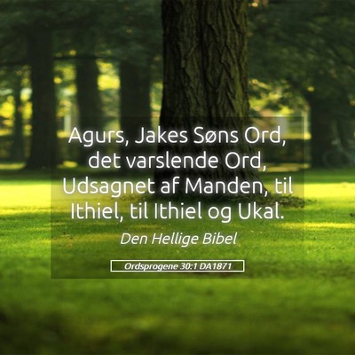 Picture 05 - Ordsprogene 30:1 DA1871 - Agurs, Jakes Søns Ord, det varslende Ord, - Bible Verse Picture