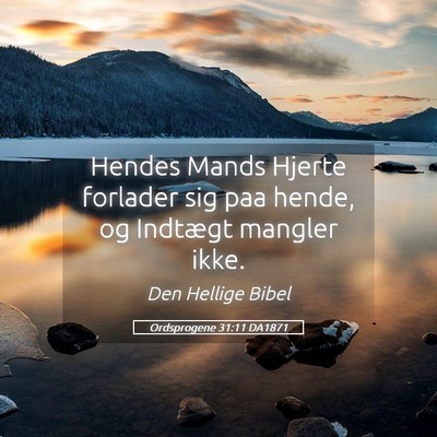 Picture 05 - Ordsprogene 31:11 DA1871 - Hendes Mands Hjerte forlader sig paa hende, og - Bible Verse Picture