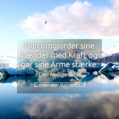 Picture 05 - Ordsprogene 31:17 DA1871 - Hun omgjorder sine Lænder med Kraft og gør sine - Bible Verse Picture