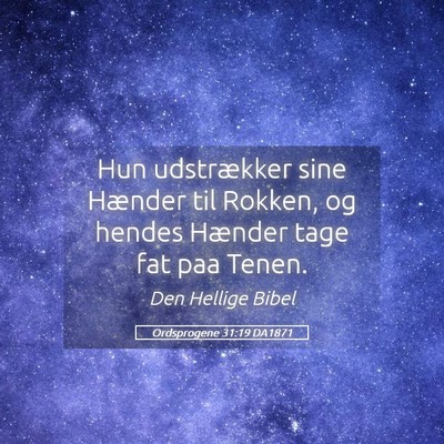 Picture 05 - Ordsprogene 31:19 DA1871 - Hun udstrækker sine Hænder til Rokken, og - Bible Verse Picture