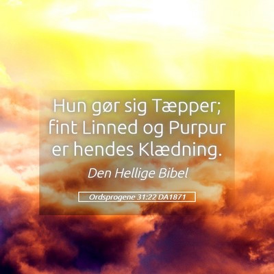 Picture 05 - Ordsprogene 31:22 DA1871 - Hun gør sig Tæpper; fint Linned og Purpur er - Bible Verse Picture