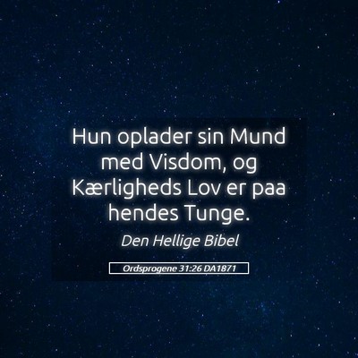 Picture 05 - Ordsprogene 31:26 DA1871 - Hun oplader sin Mund med Visdom, og Kærligheds - Bible Verse Picture