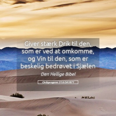 Picture 05 - Ordsprogene 31:6 DA1871 - Giver stærk Drik til den, som er ved at omkomme, - Bible Verse Picture