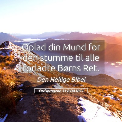 Picture 05 - Ordsprogene 31:8 DA1871 - Oplad din Mund for den stumme til alle forladte - Bible Verse Picture