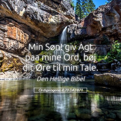 Picture 05 - Ordsprogene 4:20 DA1871 - Min Søn! giv Agt paa mine Ord, bøj dit Øre til - Bible Verse Picture