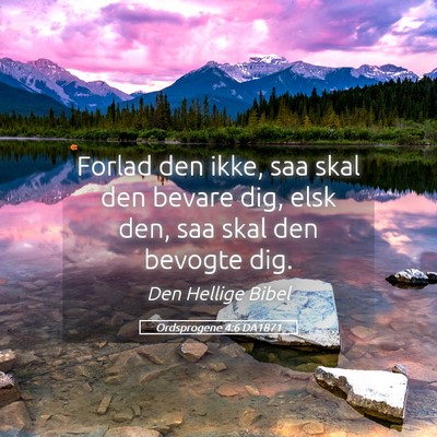 Picture 05 - Ordsprogene 4:6 DA1871 - Forlad den ikke, saa skal den bevare dig, elsk - Bible Verse Picture