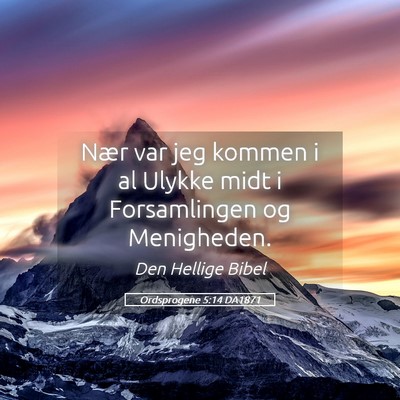 Picture 05 - Ordsprogene 5:14 DA1871 - Nær var jeg kommen i al Ulykke midt i - Bible Verse Picture