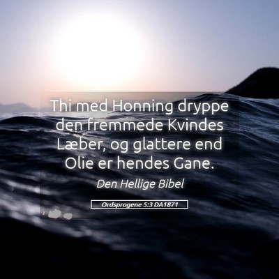 Picture 05 - Ordsprogene 5:3 DA1871 - Thi med Honning dryppe den fremmede Kvindes - Bible Verse Picture