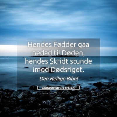 Picture 05 - Ordsprogene 5:5 DA1871 - Hendes Fødder gaa nedad til Døden, hendes - Bible Verse Picture