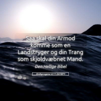 Picture 05 - Ordsprogene 6:11 DA1871 - Saa skal din Armod komme som en Landstryger og - Bible Verse Picture