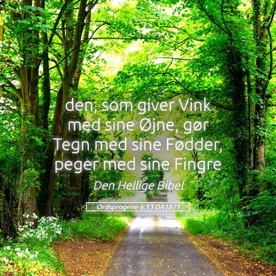 Picture 05 - Ordsprogene 6:13 DA1871 - den, som giver Vink med sine Øjne, gør Tegn med - Bible Verse Picture