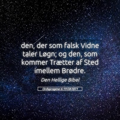 Picture 05 - Ordsprogene 6:19 DA1871 - den, der som falsk Vidne taler Løgn; og den, som - Bible Verse Picture