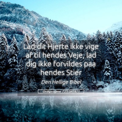 Picture 05 - Ordsprogene 7:25 DA1871 - Lad dit Hjerte ikke vige af til hendes Veje, lad - Bible Verse Picture