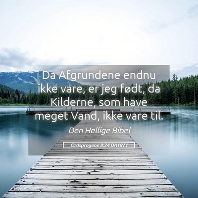 Picture 05 - Ordsprogene 8:24 DA1871 - Da Afgrundene endnu ikke vare, er jeg født, da - Bible Verse Picture