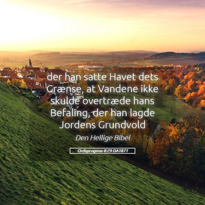 Picture 05 - Ordsprogene 8:29 DA1871 - der han satte Havet dets Grænse, at Vandene ikke - Bible Verse Picture