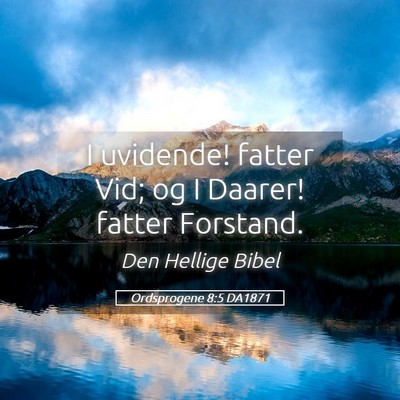 Picture 05 - Ordsprogene 8:5 DA1871 - I uvidende! fatter Vid; og I Daarer! fatter - Bible Verse Picture