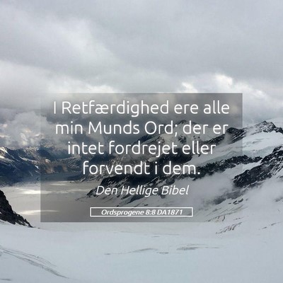 Picture 05 - Ordsprogene 8:8 DA1871 - I Retfærdighed ere alle min Munds Ord; der er - Bible Verse Picture