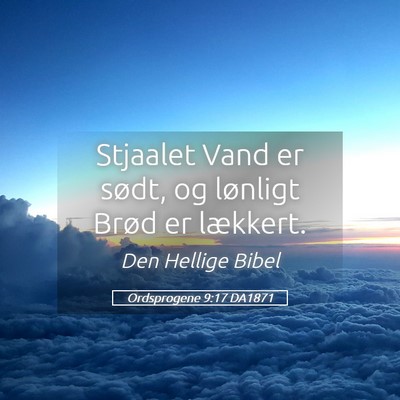 Picture 05 - Ordsprogene 9:17 DA1871 - Stjaalet Vand er sødt, og lønligt Brød er - Bible Verse Picture