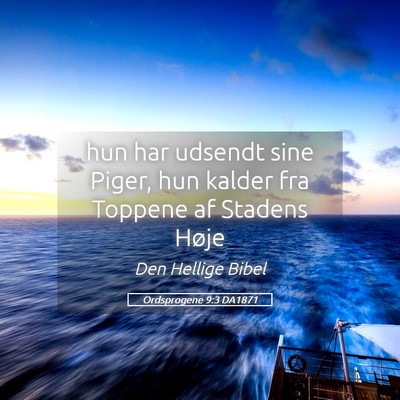 Picture 05 - Ordsprogene 9:3 DA1871 - hun har udsendt sine Piger, hun kalder fra - Bible Verse Picture