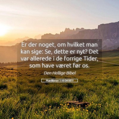 Picture 05 - Prædikeren 1:10 DA1871 - Er der noget, om hvilket man kan sige: Se, dette - Bible Verse Picture