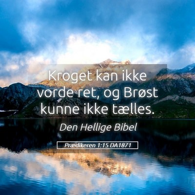 Picture 05 - Prædikeren 1:15 DA1871 - Kroget kan ikke vorde ret, og Brøst kunne ikke - Bible Verse Picture