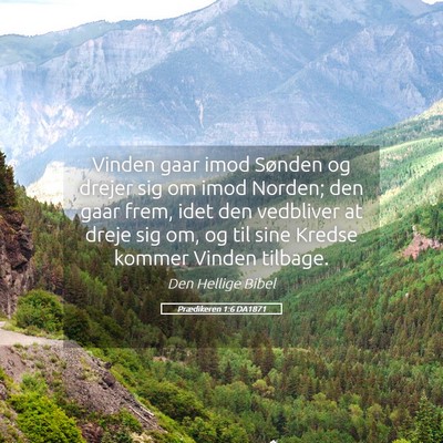 Picture 05 - Prædikeren 1:6 DA1871 - Vinden gaar imod Sønden og drejer sig om imod - Bible Verse Picture
