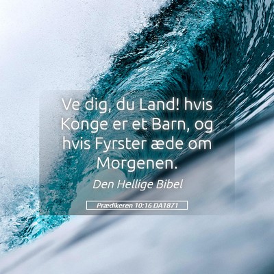 Picture 05 - Prædikeren 10:16 DA1871 - Ve dig, du Land! hvis Konge er et Barn, og hvis - Bible Verse Picture