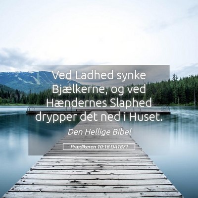 Picture 05 - Prædikeren 10:18 DA1871 - Ved Ladhed synke Bjælkerne, og ved Hændernes - Bible Verse Picture