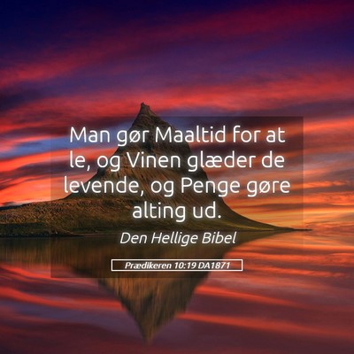 Picture 05 - Prædikeren 10:19 DA1871 - Man gør Maaltid for at le, og Vinen glæder de - Bible Verse Picture