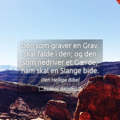 Picture 05 - Prædikeren 10:8 DA1871 - Den som graver en Grav, skal falde i den; og den - Bible Verse Picture