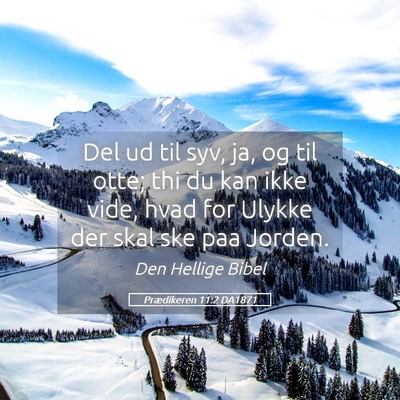 Picture 05 - Prædikeren 11:2 DA1871 - Del ud til syv, ja, og til otte; thi du kan ikke - Bible Verse Picture