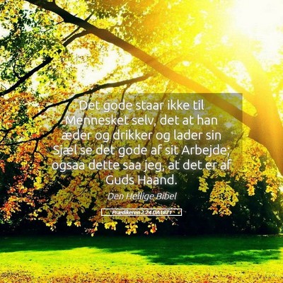 Picture 05 - Prædikeren 2:24 DA1871 - Det gode staar ikke til Mennesket selv, det at - Bible Verse Picture