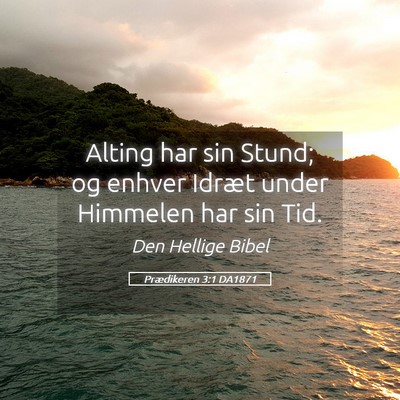Picture 05 - Prædikeren 3:1 DA1871 - Alting har sin Stund; og enhver Idræt under - Bible Verse Picture