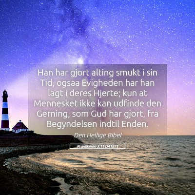 Picture 05 - Prædikeren 3:11 DA1871 - Han har gjort alting smukt i sin Tid, ogsaa - Bible Verse Picture
