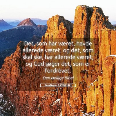 Picture 05 - Prædikeren 3:15 DA1871 - Det, som har været, havde allerede været, og - Bible Verse Picture
