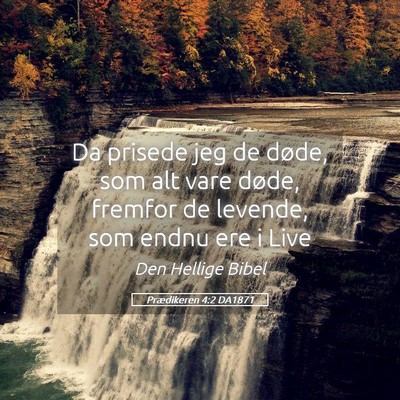 Picture 05 - Prædikeren 4:2 DA1871 - Da prisede jeg de døde, som alt vare døde, - Bible Verse Picture
